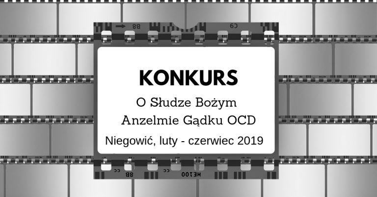 Konkurs o Słudze Bożym Ojcu Anzelmie Gądku OCD Niegowić , luty – czerwiec 2019