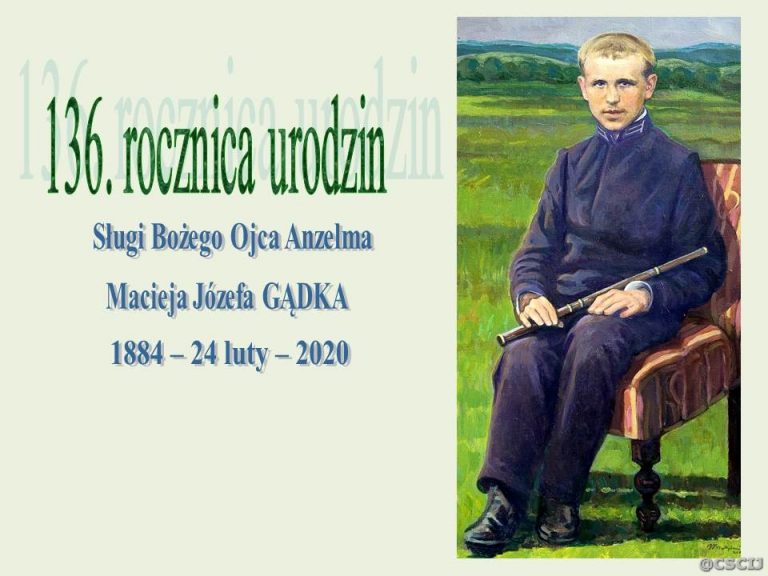 136. rocznica urodzin Sługi Bożego Ojca Anzelma Macieja Józefa Gądka, 1884 – 24 II – 2020 r.