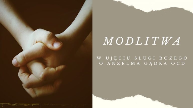 Modlitwa w ujęciu Sługi Bożego o. Anzelma Gądka OCD