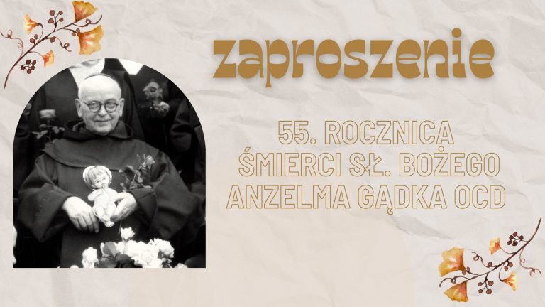 Zaproszenie na obchody 55. rocznicy śmierci Sługi Bożego Ojca Anzelma Gądka OCD